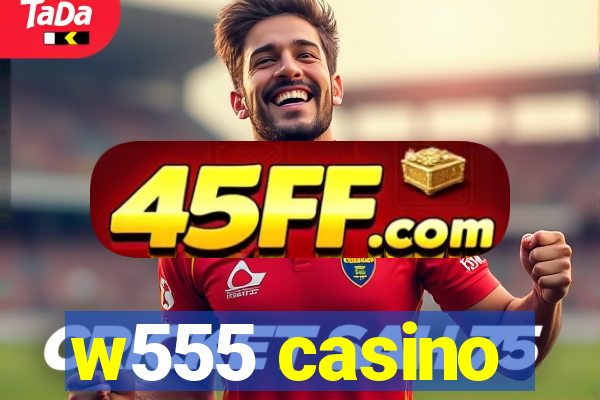 w555 casino